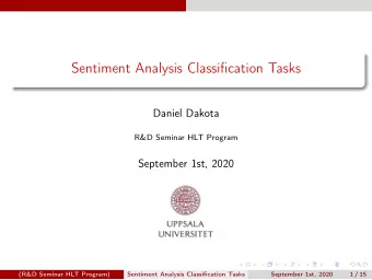 Sentiment Analysis Classification Tasks  Daniel Dakota  R&amp;D Seminar HLT Program  September 1st,