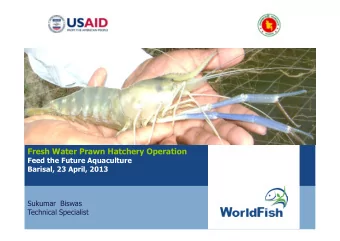 Fresh Water Prawn Hatchery Operation  Feed the Future Aquaculture  Barisal, 23 April, 2013  Sukumar