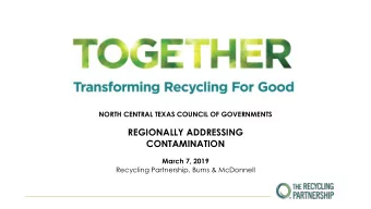 REGIONALLY ADDRESSING  CONTAMINATION  March 7, 2019  Recycling Partnership, Burns &amp; McDonnell