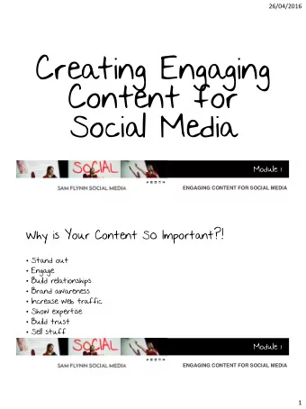 Content for  Social Media  Module 1  ENGAGING CONTENT FOR SOCIAL MEDIA  Why is Your Content SO