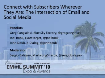 They Are: The Intersection of Email and  Social Media  Panelists  Greg Cangialosi, Blue Sky