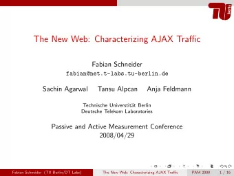 The New Web: Characterizing AJAX Traffic  Fabian Schneider  fabian@net.t-labs.tu-berlin.de  Sachin