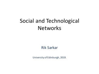 Social and Technological  Networks  Rik Sarkar  University of Edinburgh, 2019.  Course specifics