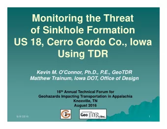 Monitoring the Threat  of Sinkhole Formation  US 18, Cerro Gordo Co., Iowa  Using TDR  Kevin M.