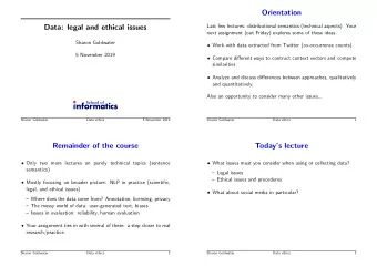 Orientation  Data: legal and ethical issues  Last few lectures: distributional semantics (technical