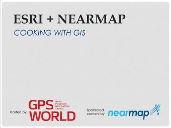 ESRI + NEARMAP  COOKING WITH GIS  Sponsored  Hosted by  content by  MODERATOR  GRACE RYBAK  CONTENT
