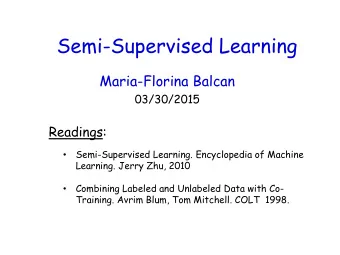 Semi-Supervised Learning  Maria-Florina Balcan  03/30/2015  Readings:  Semi-Supervised Learning.