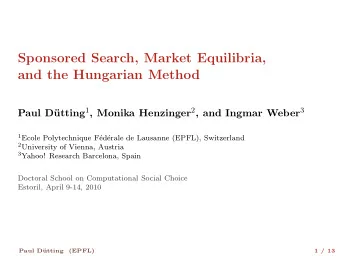 Sponsored Search, Market Equilibria,  and the Hungarian Method utting 1 , Monika Henzinger 2 , and