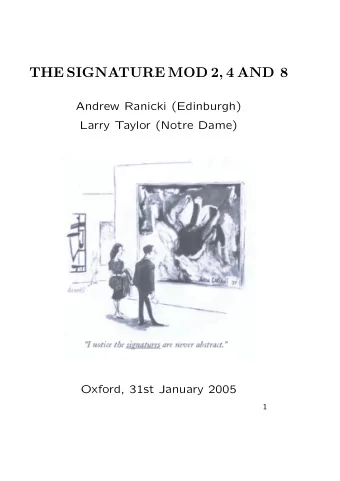 THE SIGNATURE MOD 2, 4 AND 8  Andrew Ranicki (Edinburgh)  Larry Taylor (Notre Dame)  Oxford, 31st