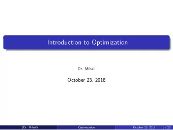 Introduction to Optimization  Dr. Mihail  October 23, 2018  (Dr. Mihail)  Optimization  October 23,