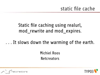 static file cache  Static file caching using realurl,  mod_rewrite and mod_expires.  . . . It slows