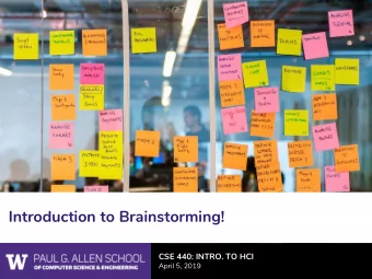 Introduction to Brainstorming!  CSE 440: INTRO. TO HCI  April 5, 2019  Angel Vuong  Liang He  BFA
