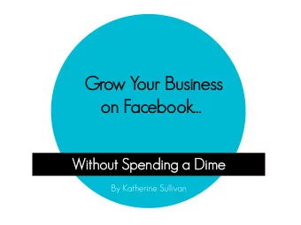 Grow Y  our Busi  siness  ss on Facebook  With  ithout  t Spend  ndin  ing a Dim  ime  By