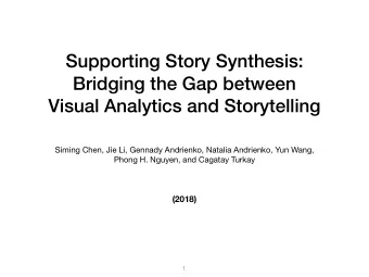 Supporting Story Synthesis:  Bridging the Gap between  Visual Analytics and Storytelling Siming