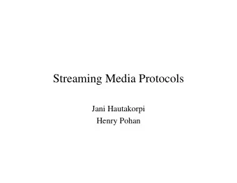 Streaming Media Protocols  Jani Hautakorpi  Henry Pohan  Contents   Protocols and languages