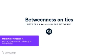 Bet w eenness on ties  N E TW OR K  AN ALYSIS IN  TH E  TIDYVE R SE  Massimo Franceschet Prof . of