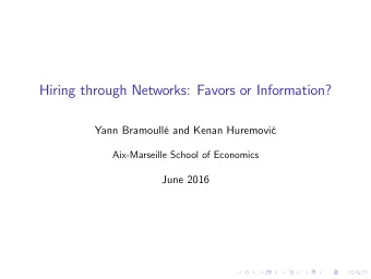 Hiring through Networks: Favors or Information?  Yann Bramoull and Kenan Huremovi  c