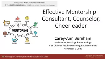 Effective Mentorship:  Consultant, Counselor,  Cheerleader  Carey-Ann Burnham  Professor of