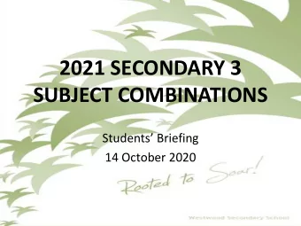 2021 SECONDARY 3  SUBJECT COMBINATIONS  Students Briefing  14 October 2020  Sec 3 Subject