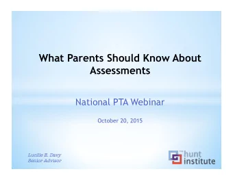 What Parents Should Know About  Assessments  National PTA Webinar  October 20, 2015 Lucille E. Davy