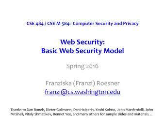 Web Security: Basic Web Security Model  Spring 2016  Franziska (Franzi) Roesner