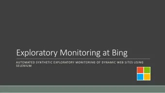 Exploratory Monitoring at Bing  AUTOMATED SYNTHETIC EXPLORATORY MONITORING OF DYNAMIC WEB SITES