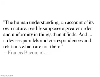 The human understanding, on account of its  own nature, readily supposes a greater order  and
