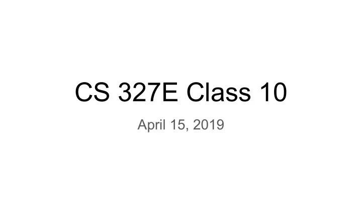 cs 327e class 10
