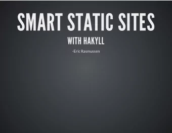 SMART STATIC SITES  WITH HAKYLL  -Eric Rasmussen  BACK TO THE 90'S  ERIC'S HOME PAGE!!!  Maybe not