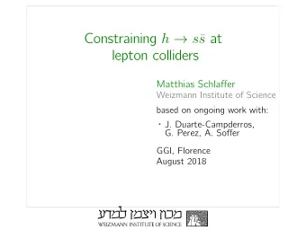 Constraining h  s  s at  lepton colliders Matthias Schla ff er  Weizmann Institute of Science