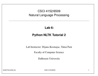 CSCI 4152/6509  Natural Language Processing  Lab 6:  Python NLTK Tutorial 2  Lab Instructor: Dijana