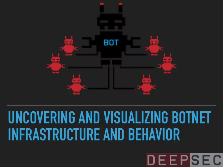 uncovering and visualizing botnet infrastructure and