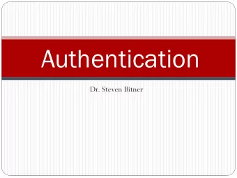 Authentication  Dr. Steven Bitner  Hashing  Hashing is ONE WAY encryption  You cannot