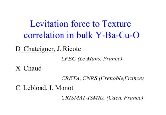 Levitation force to Texture  correlation in bulk Y-Ba-Cu-O  D. Chateigner, J. Ricote  LPEC (Le