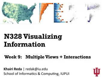 N328 Visualizing  Information  Multiple Views + Interactions  Week 9: Khairi Reda | redak@iu.edu