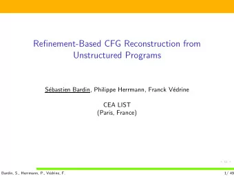 Refinement-Based CFG Reconstruction from  Unstructured Programs  S  ebastien Bardin, Philippe