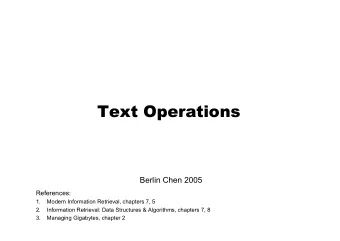 Text Operations  Text Operations  Berlin Chen 2005  References:  1.  Modern Information Retrieval,