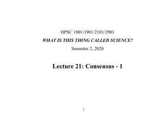 Lecture 21: Consensus - 1  1  Consensus is agreement. A question is seen as settled.  Sometimes a