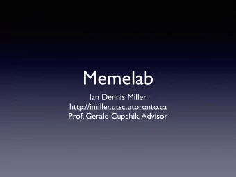 Memelab  Ian Dennis Miller  http://imiller.utsc.utoronto.ca  Prof. Gerald Cupchik, Advisor  a meme