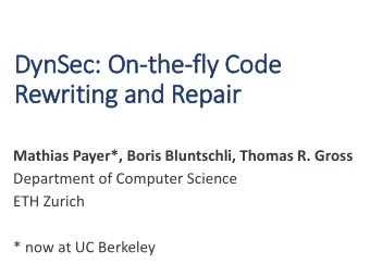 Rewriting and Repair  Mathias Payer*, Boris Bluntschli, Thomas R. Gross  Department of Computer