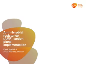 resistance  (AMR): action  plans  implementation  Kamil Saytkulov  20-21 February, Moscow  The