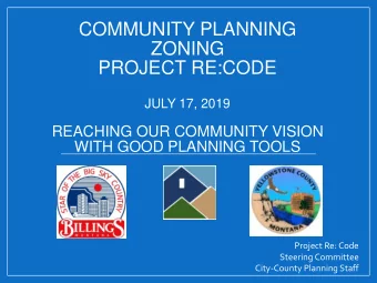 ZONING  PROJECT RE:CODE  JULY 17, 2019  REACHING OUR COMMUNITY VISION  WITH GOOD PLANNING TOOLS