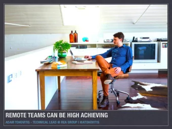 REMOTE TEAMS CAN BE HIGH ACHIEVING  ADAM TOHOVITIS - TECHNICAL LEAD @ REA GROUP | @ATOHOVITIS