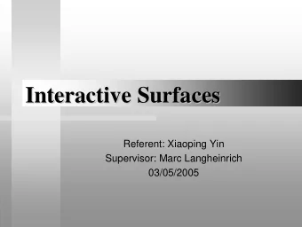 Interactive Surfaces  Interactive Surfaces  Referent: Xiaoping Yin  Supervisor: Marc Langheinrich