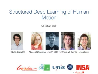 Structured Deep Learning of Human  Motion  Christian Wolf  Fabien Baradel  Natalia Neverova Julien