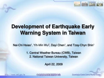 Development of Earthquake Early  Warning System in Taiwan Nai-Chi Hsiao 1 , Yih-Min Wu 2 , Dayi