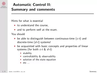 Automatic Control II:  Summary and comments  Hints for what is essential  to understand the