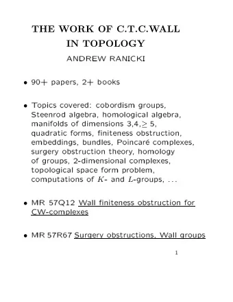 THE WORK OF C.T.C.WALL  IN TOPOLOGY  ANDREW  RANICKI    90+  pap  ers,  2+  b  o  oks    T