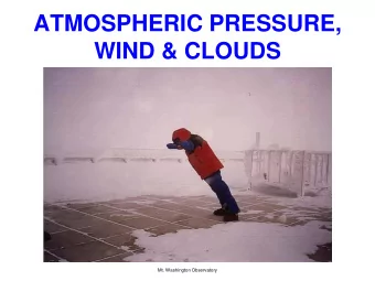 WIND &amp; CLOUDS  Mt. Washington Observatory  ATMOSPHERIC PRESSURE  Weight of the air above a