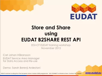 Store and Share  using  EUDAT B2SHARE REST API  EGI-CF EUDAT training workshop  November 2015  Carl